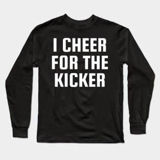 I Cheer For The Kicker Long Sleeve T-Shirt